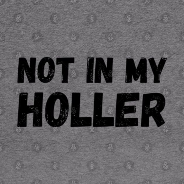 Not In My Holler by Mojakolane